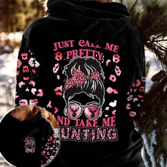 Just Call Me Pretty And Take Me Hunting 3D All Print Hoodie, Zip- Up Hoodie 1