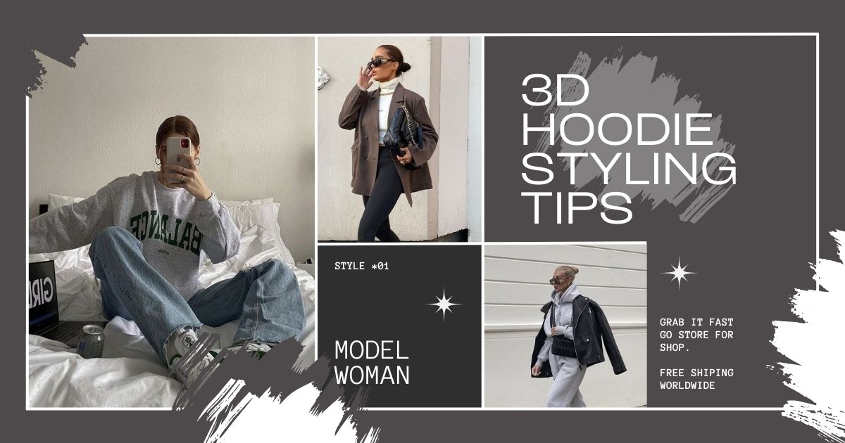 Cover post: 3D Hoodie Styling Tips