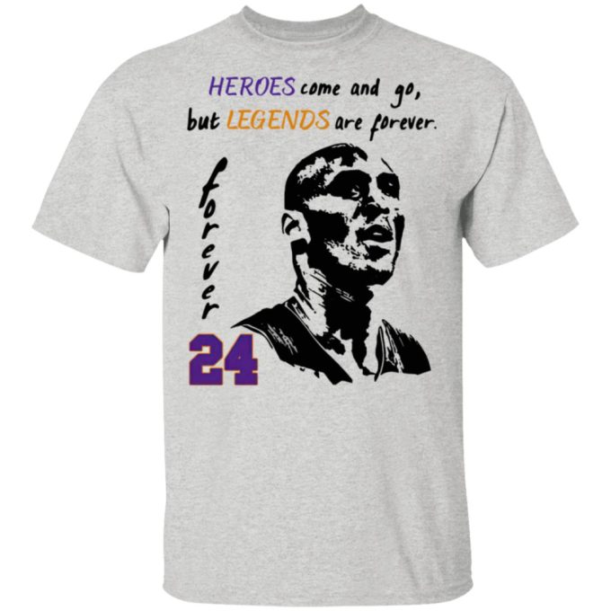 Heroes Come And Go But Legends Are Forever 24 Kobe Bryant Shirt 3