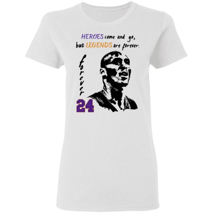 Heroes Come And Go But Legends Are Forever 24 Kobe Bryant Shirt 4