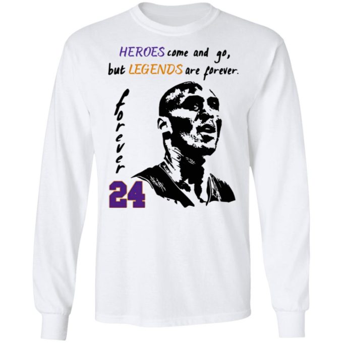 Heroes Come And Go But Legends Are Forever 24 Kobe Bryant Shirt 7