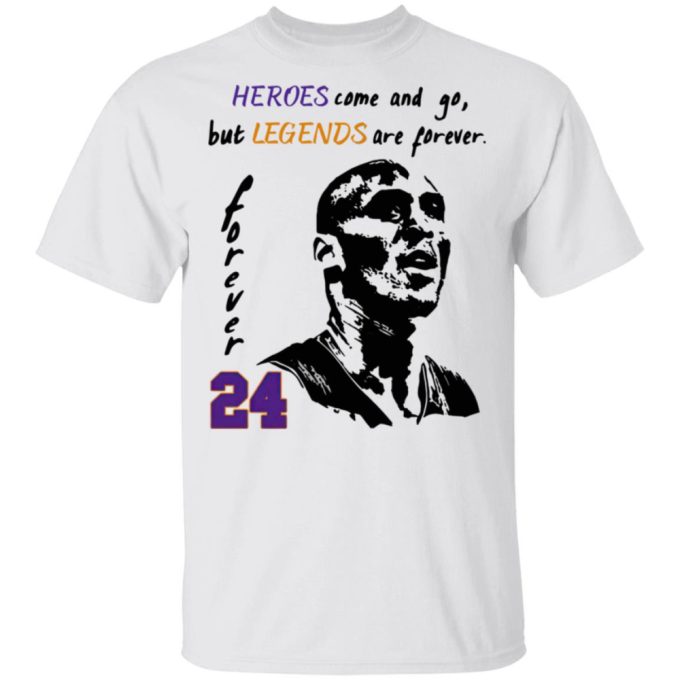 Heroes Come And Go But Legends Are Forever 24 Kobe Bryant Shirt 1