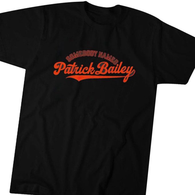 Somebody Named Patrick Bailey T-Shirt For Men Women Gift For Men And Women 1