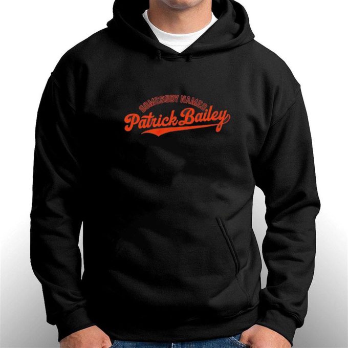 Somebody Named Patrick Bailey T-Shirt For Men Women Gift For Men And Women 10