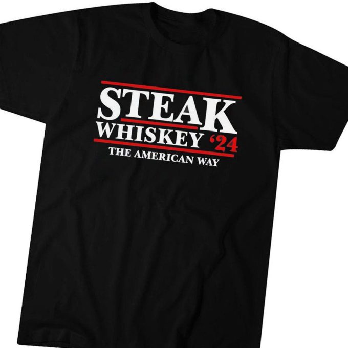 Steak Whiskey 24 The American Way T-Shirt For Men Women Gift For Men And Women 1