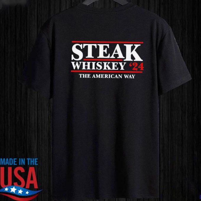 Steak Whiskey 24 The American Way T-Shirt For Men Women Gift For Men And Women 6