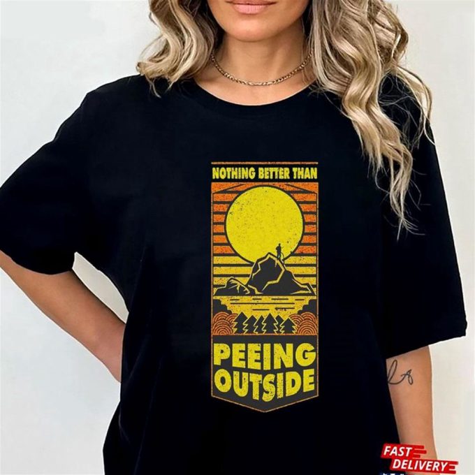 Nothing Better Than Peeing Outside T-Shirt For Men Women Gift For Men And Women 2