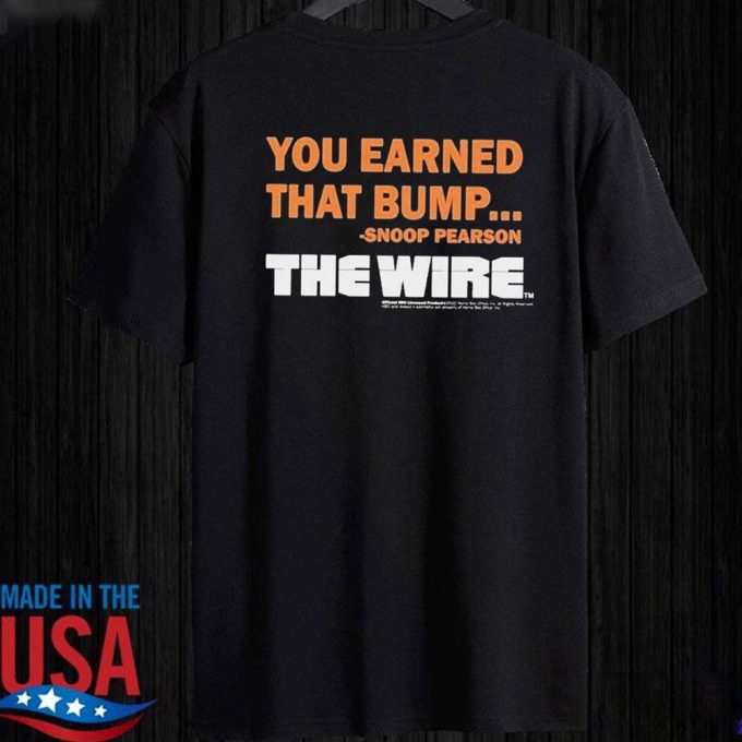 Official You Earned That Bump Snoop Pearson The Wire T-Shirt Ladies Tee For Men And Women Gift For Men Women 2