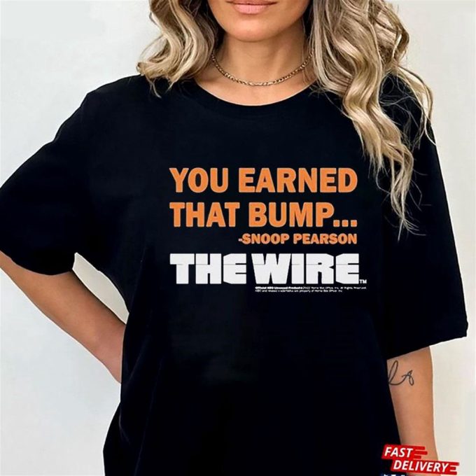 Official You Earned That Bump Snoop Pearson The Wire T-Shirt Ladies Tee For Men And Women Gift For Men Women 8