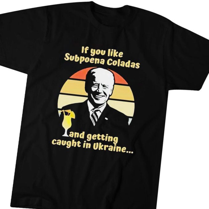 Official Biden If You Like Subpoena Coladas And Getting Caught In Ulraine Gift For Men Women 1