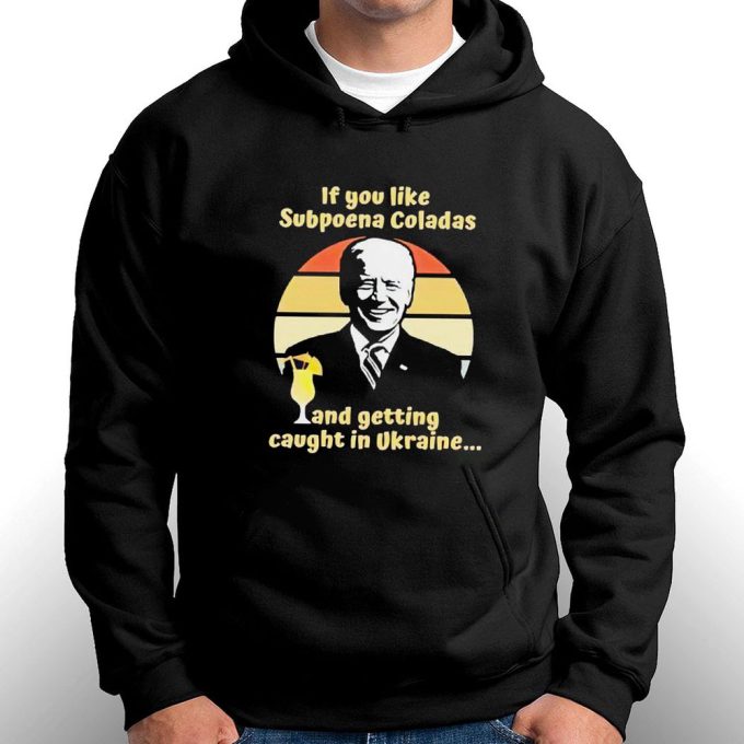 Official Biden If You Like Subpoena Coladas And Getting Caught In Ulraine Gift For Men Women 7