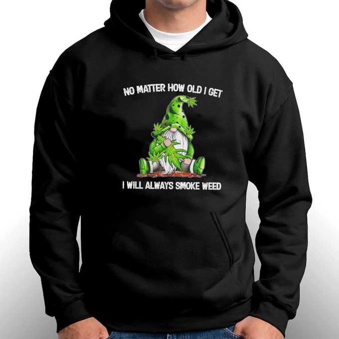 Official Gnomes No Matter How Old I Get I Will Always Smoke Weed Gift For Men Women 10