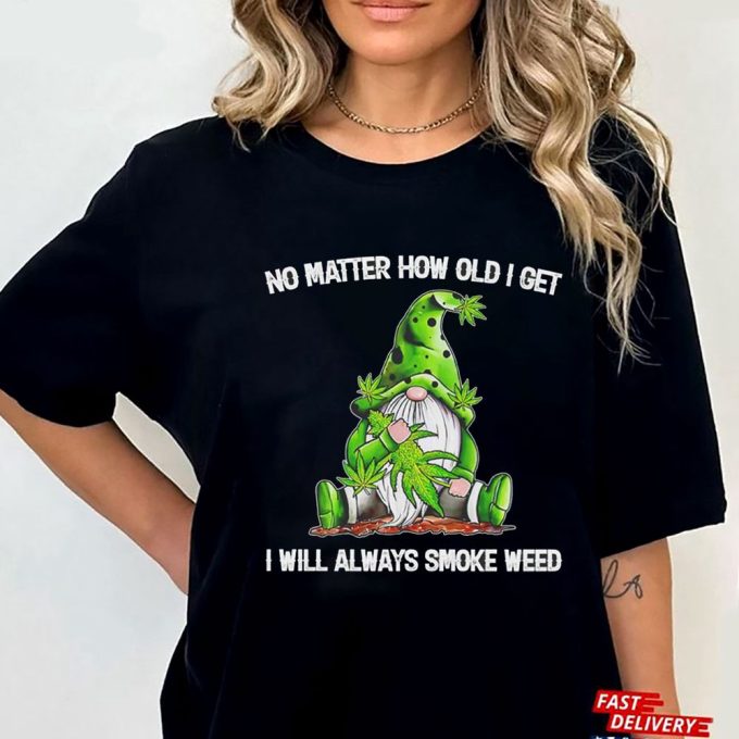 Official Gnomes No Matter How Old I Get I Will Always Smoke Weed Gift For Men Women 5