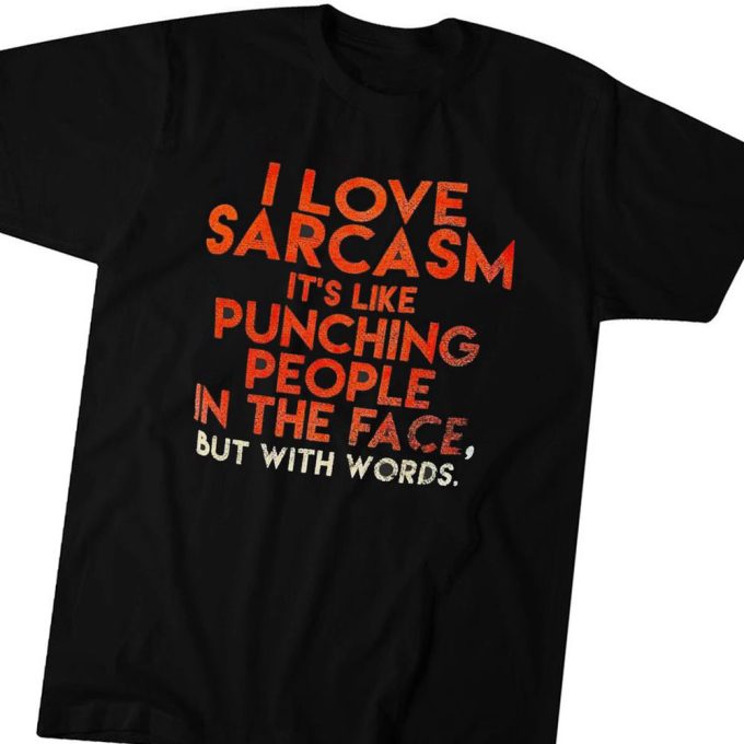 Official I Love Sarcasm Its Like Punching People In The Face But With Words Gift For Men Women 1