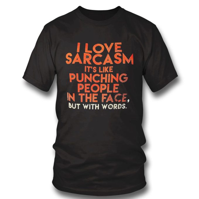 Official I Love Sarcasm Its Like Punching People In The Face But With Words Gift For Men Women 3