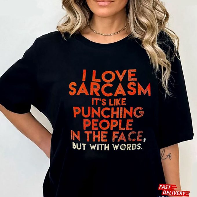 Official I Love Sarcasm Its Like Punching People In The Face But With Words Gift For Men Women 4