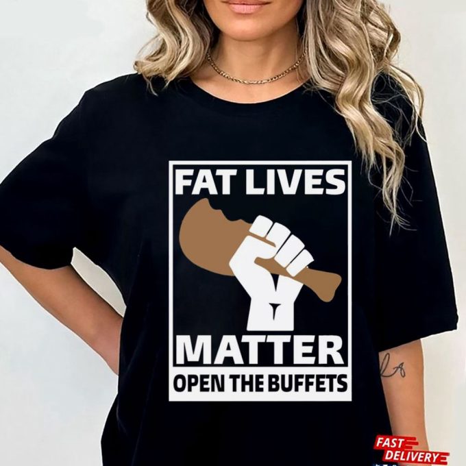Official Fat Lives Matter Open The Buffets T-Shirt For Men And Women Gift For Men Women 4