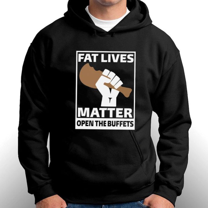 Official Fat Lives Matter Open The Buffets T-Shirt For Men And Women Gift For Men Women 7