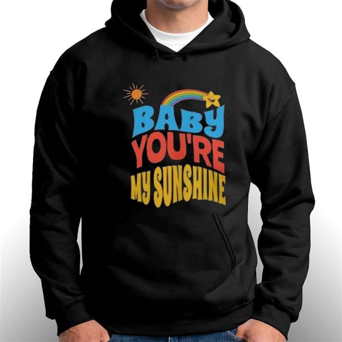 Baby Youre My Sunshine T-Shirt Hoodie 5