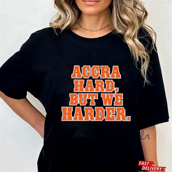 Accra Hard But We Harder T-Shirt For Men Women Gift For Men Women 2