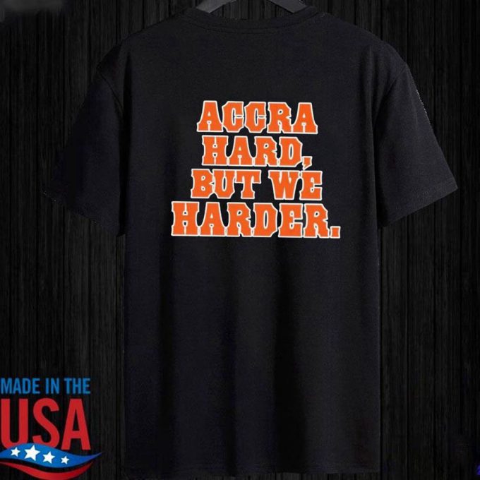 Accra Hard But We Harder T-Shirt For Men Women Gift For Men Women 3