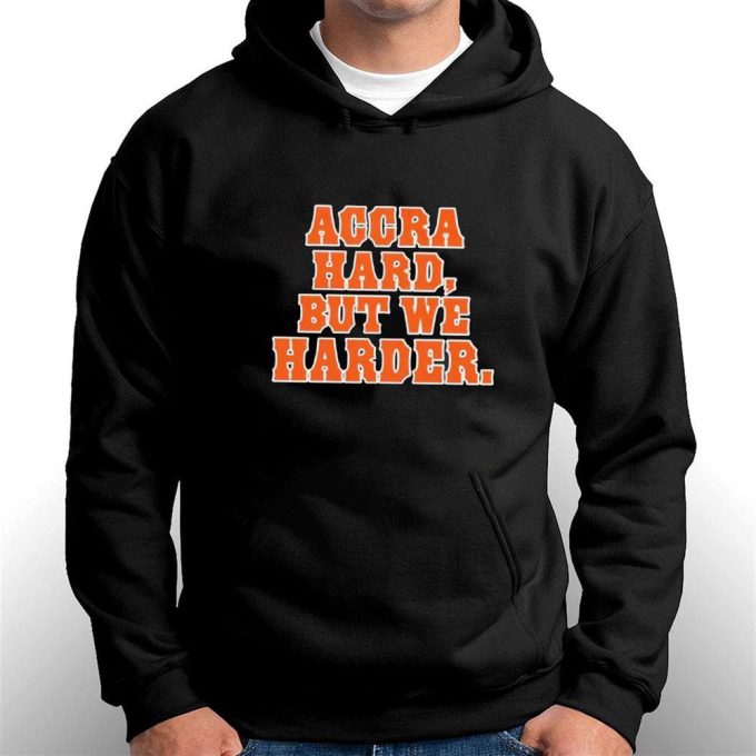 Accra Hard But We Harder T-Shirt For Men Women Gift For Men Women 4