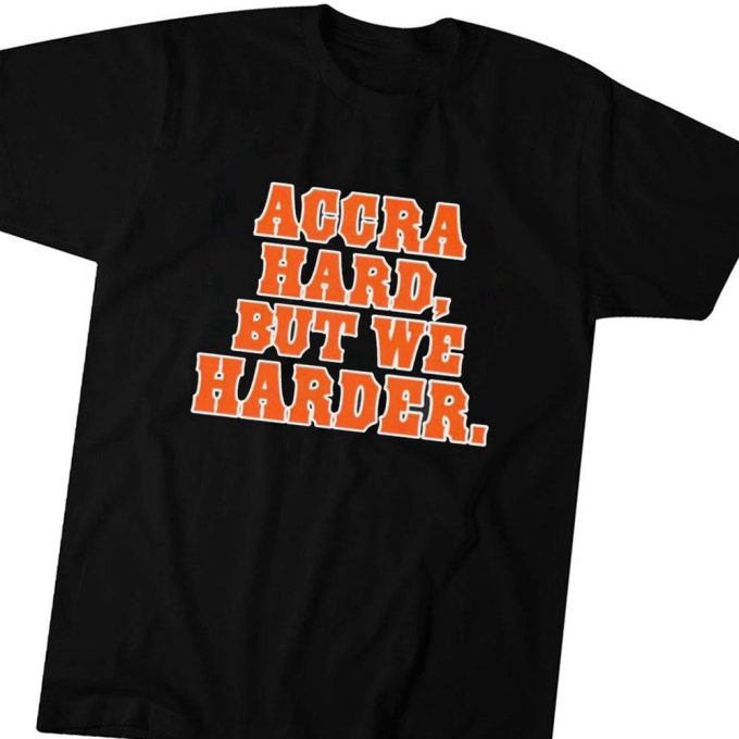 Accra Hard But We Harder T-Shirt For Men Women Gift For Men Women 5