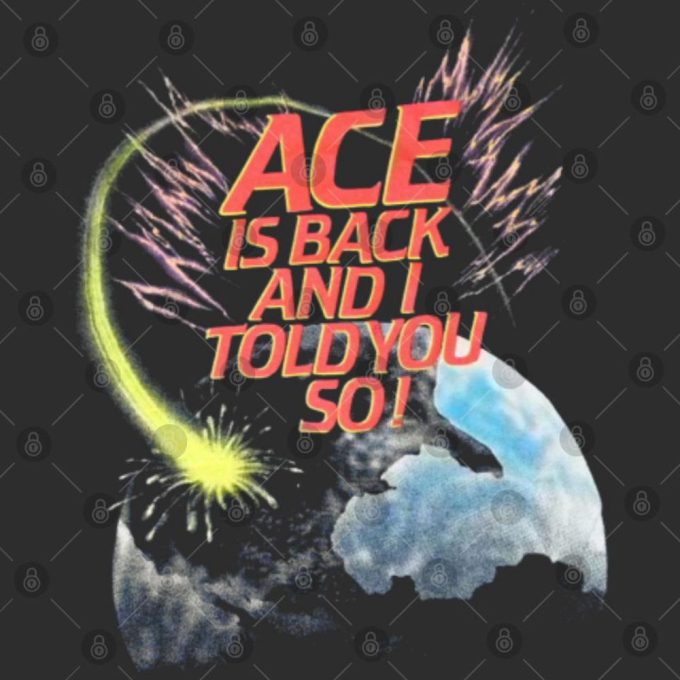 Ace Frehleys Comet 1987 Ace Is Back And I Told You So Shirt Gift For Women And Men 4