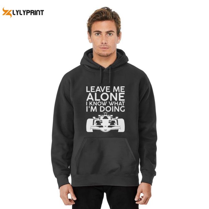Confidently Stylish: Leave Me Alone I Know What I M Doing Hoodies - Standout Designs! 1