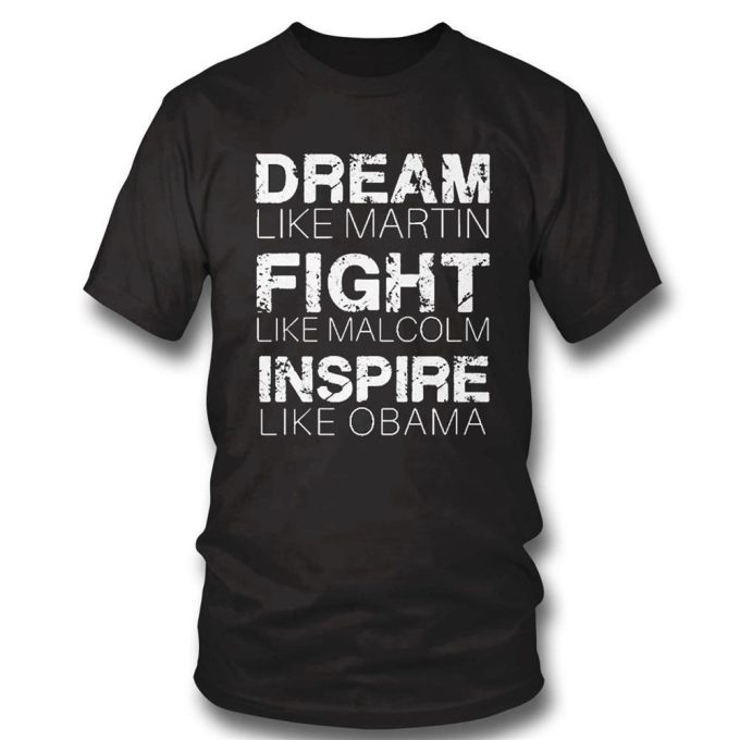 Dream Like Martin Fight Like Malcolm Inspire Like Obama T-Shirt Hoodie Gift For Men And Women 2