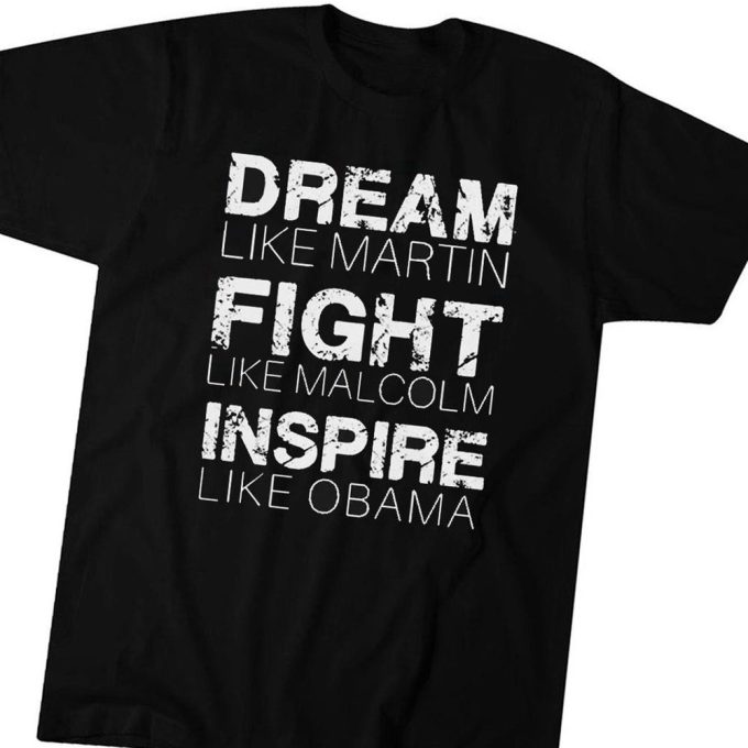 Dream Like Martin Fight Like Malcolm Inspire Like Obama T-Shirt Hoodie Gift For Men And Women 4