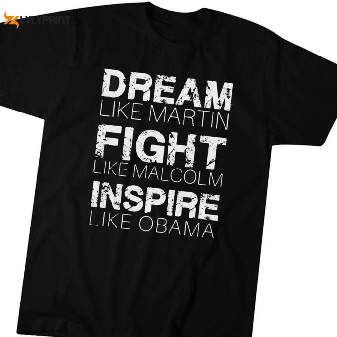 Dream Like Martin Fight Like Malcolm Inspire Like Obama T-Shirt Hoodie Gift For Men And Women 1