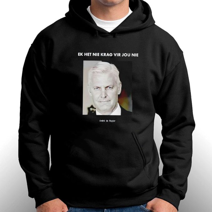 Ek Het Nie Krag Vir Jou Nie Andre De Ruyter T-Shirt Hoodie Gift For Men And Women 5