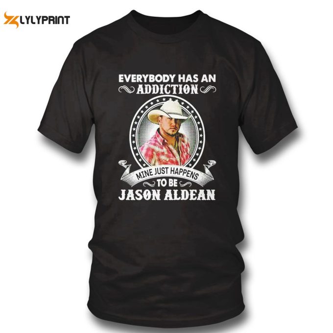 Everybody Has An Addiction Mine Just Happens To Be Jason Aldean 2023 T-Shirt Hoodie Gift For Men Women 1