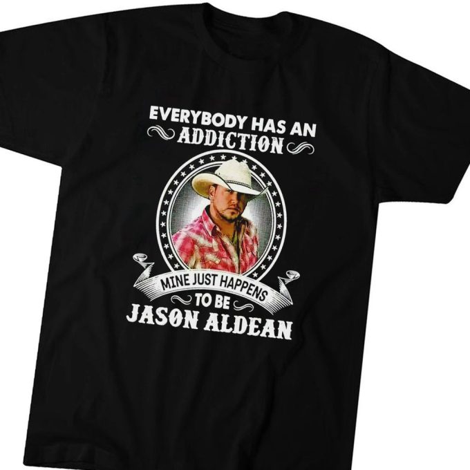 Everybody Has An Addiction Mine Just Happens To Be Jason Aldean 2023 T-Shirt Hoodie Gift For Men Women 8