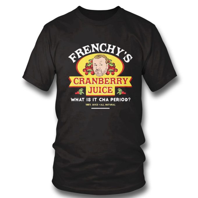 Frenchys Cranberry Juicehe What Is It Cha Period T-Shirt Hoodie Gift For Men And Women 2