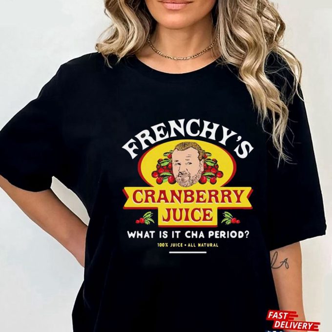 Frenchys Cranberry Juicehe What Is It Cha Period T-Shirt Hoodie Gift For Men And Women 3