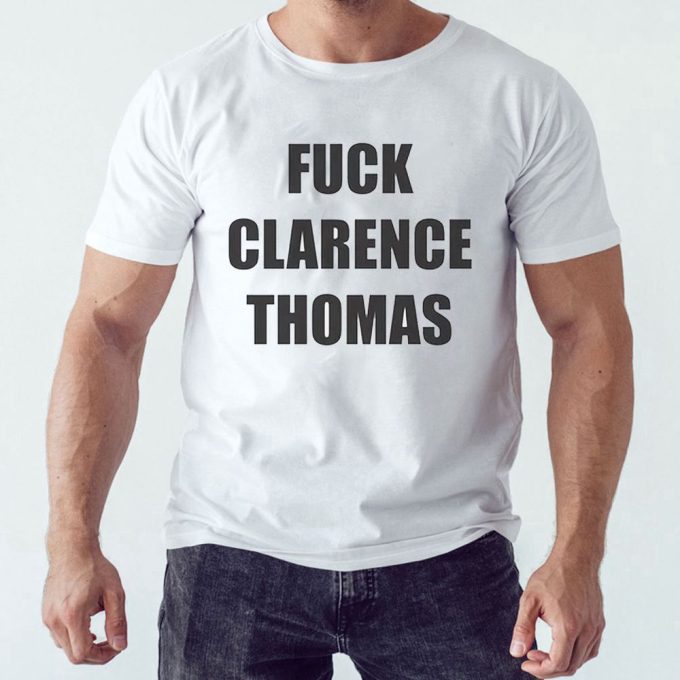 Fuck Clarence Thomas T-Shirt For Men And Women Gift For Men Women 2