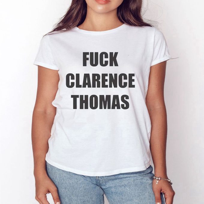 Fuck Clarence Thomas T-Shirt For Men And Women Gift For Men Women 3