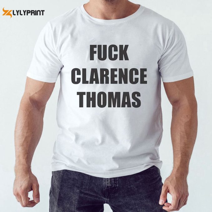 Fuck Clarence Thomas T-Shirt For Men And Women Gift For Men Women 1