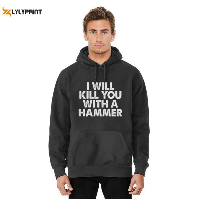 Hilarious I Will Hammer You Funny Saying Hoodies - Get Ready To Laugh! 1