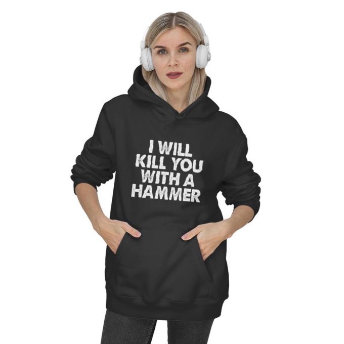 Hilarious I Will Hammer You Funny Saying Hoodies - Get Ready To Laugh! 2