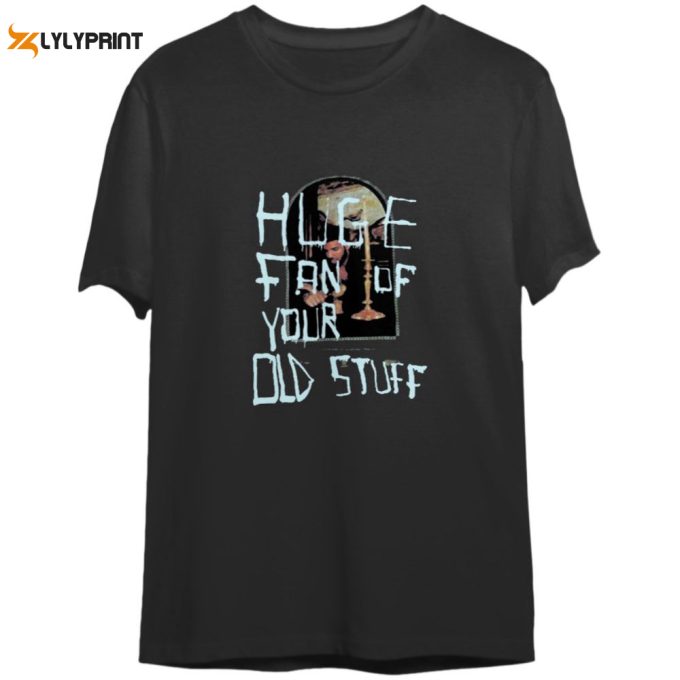 Huge Fan Of Your Old Stuff Shirt Gift For Men And Women 1