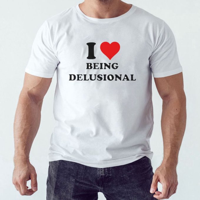 I Love Being Delusional Heart Logo Tee T-Shirt For Men And Women Hoodie Gift For Men Women 2