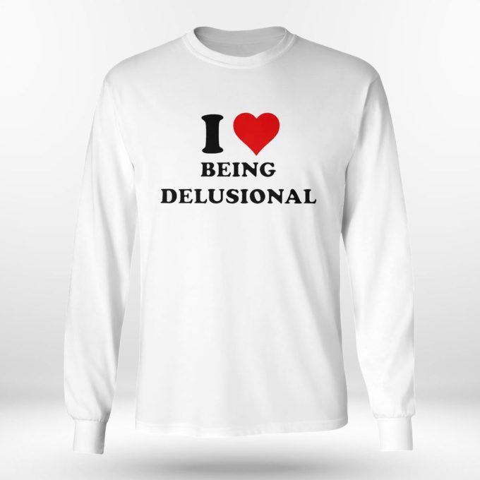 I Love Being Delusional Heart Logo Tee T-Shirt For Men And Women Hoodie Gift For Men Women 6