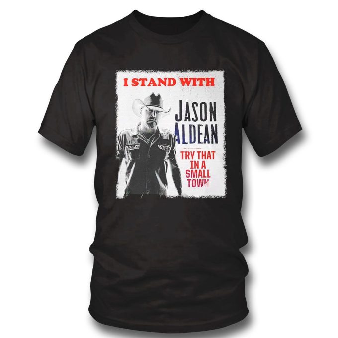 I Stand With Jason Aldean Try That In A Small Town Poster 2023 T-Shirt Gift For Men Women 2