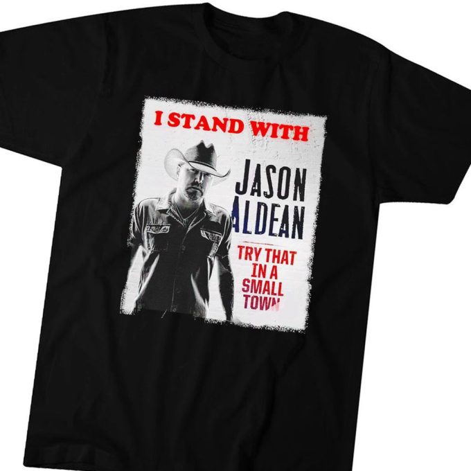 I Stand With Jason Aldean Try That In A Small Town Poster 2023 T-Shirt Gift For Men Women 3