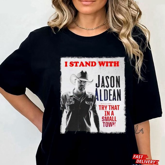 I Stand With Jason Aldean Try That In A Small Town Poster 2023 T-Shirt Gift For Men Women 4