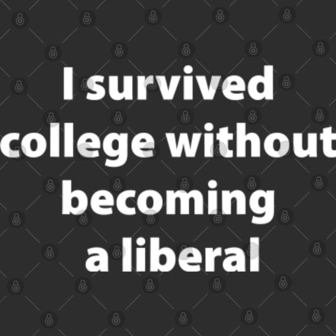 I Survived College Without Becoming A Liberal Shirt Gift For Women And Men 3