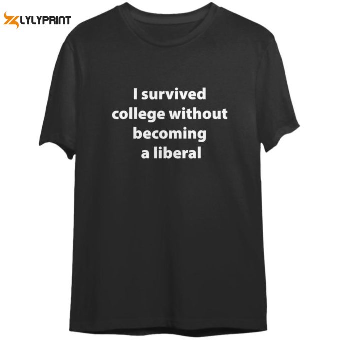 I Survived College Without Becoming A Liberal Shirt Gift For Women And Men 1